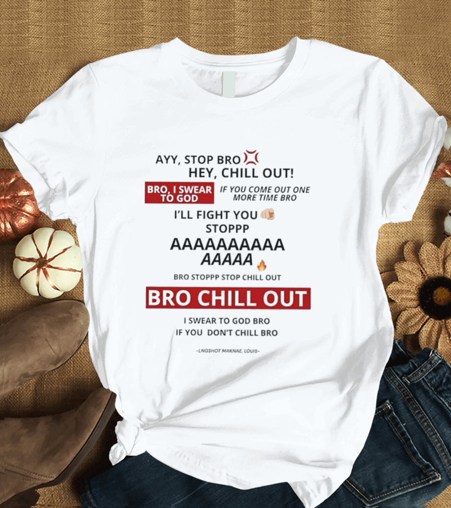 Ayy Stop Bro Hey Chill Out Bro Chill Out I'll Fight You Emojis I Swear To God Stop Chill T-Shirt