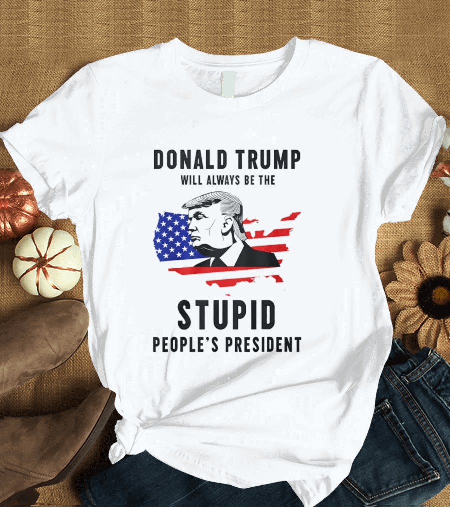 Donald Trump Will Always Be The Stupid People's President USA Map T-Shirt