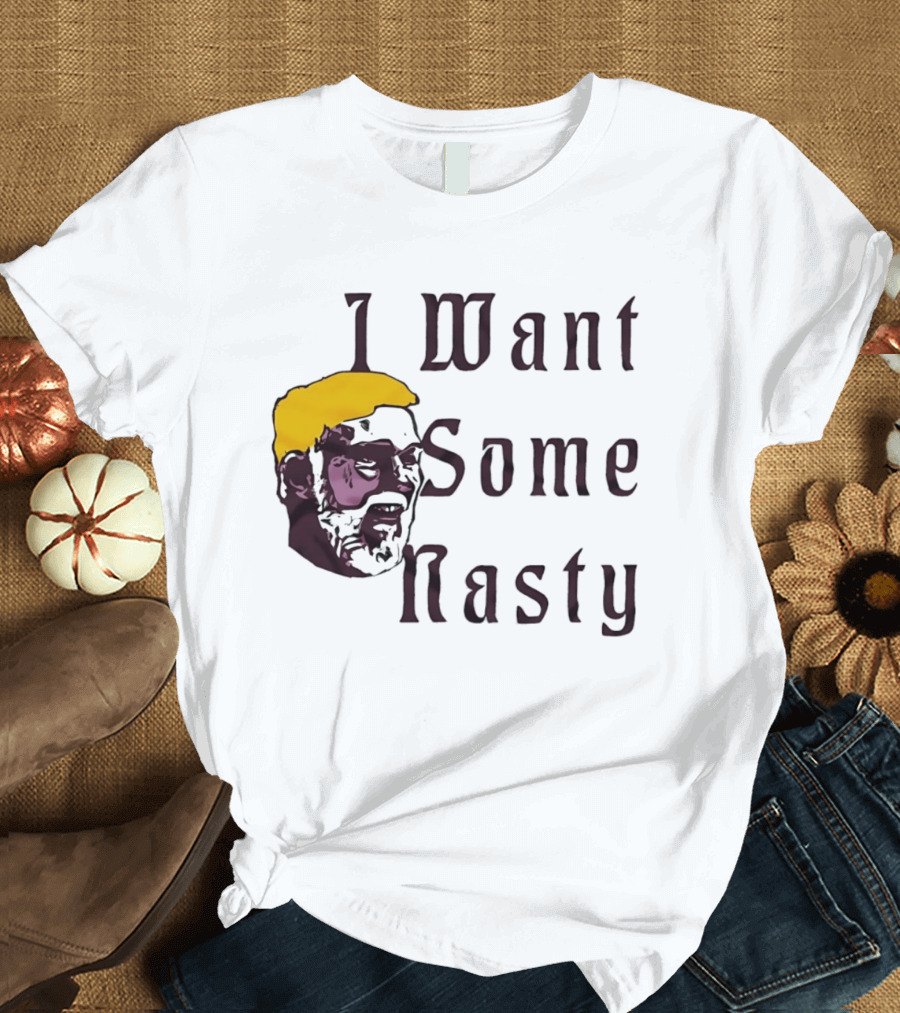 I Want Some Nasty Big Head Old Man T-Shirt