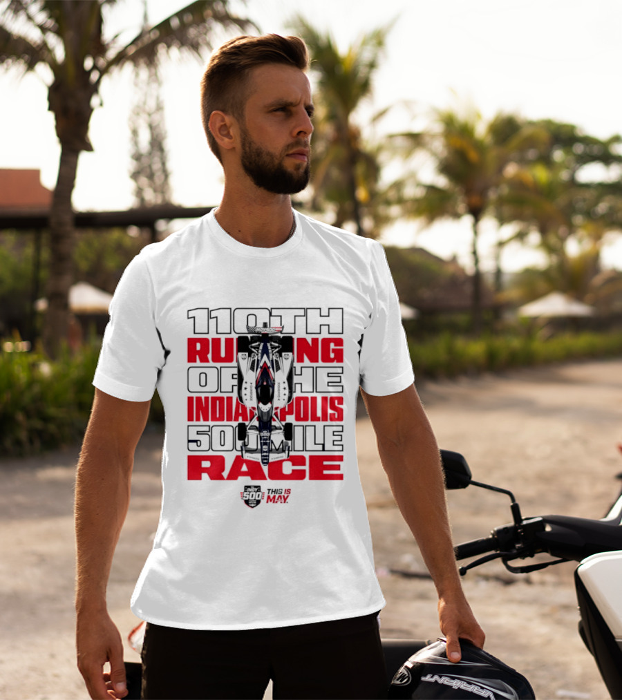 110th Running Of The Indianapolis 500 Mile Race This Is May T-Shirt