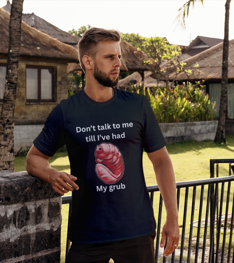 Don't Talk To Me Till I've Had My Grub Tardigrade T-Shirt