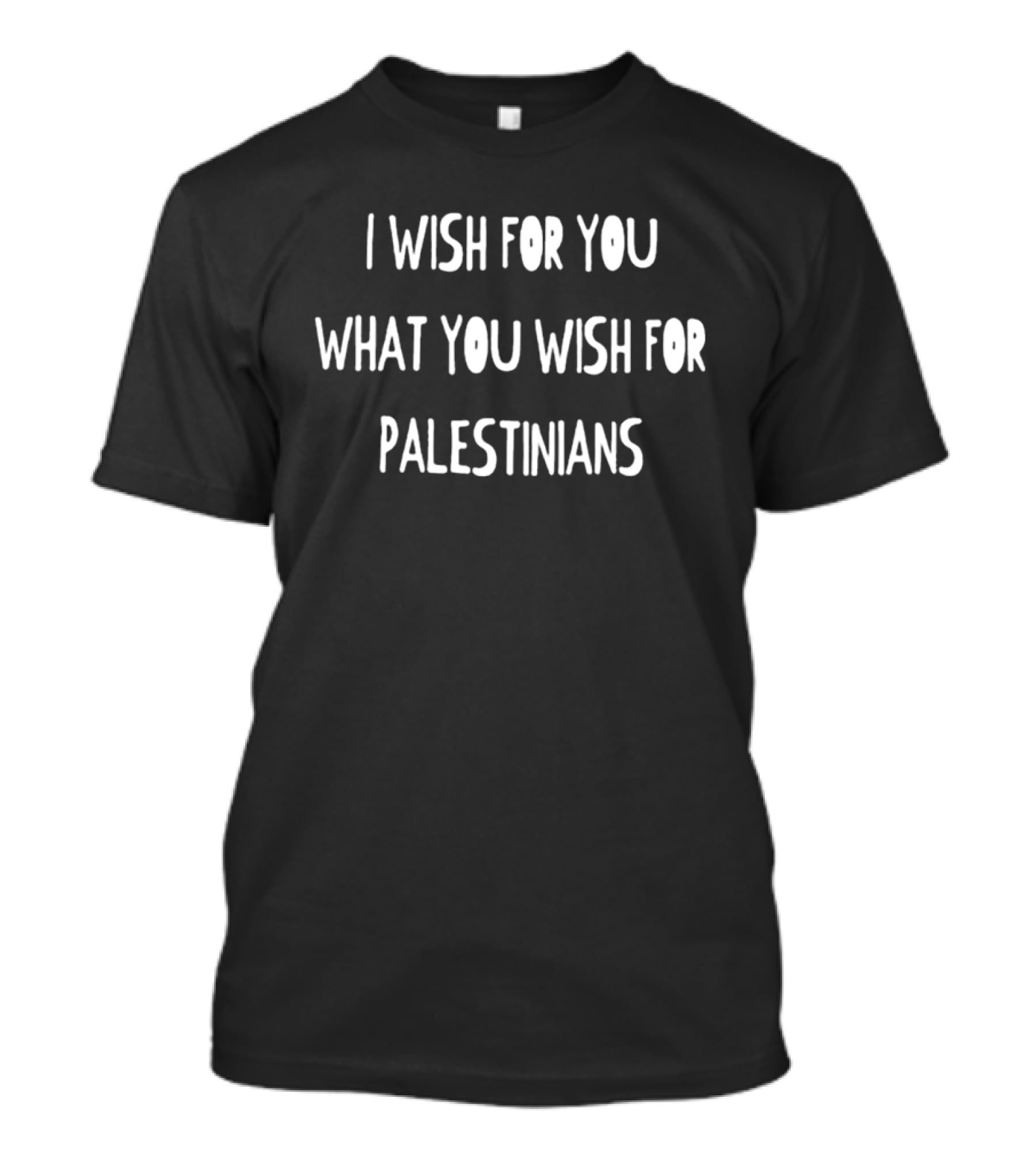 I Wish For You What You Wish For Palestinians T-Shirt