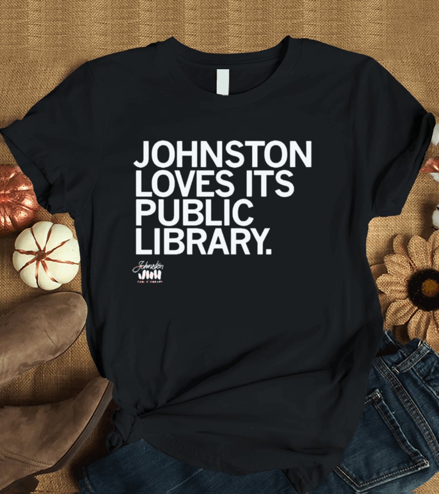 Johnston Loves Its Public Library Support Local Reading T-Shirt