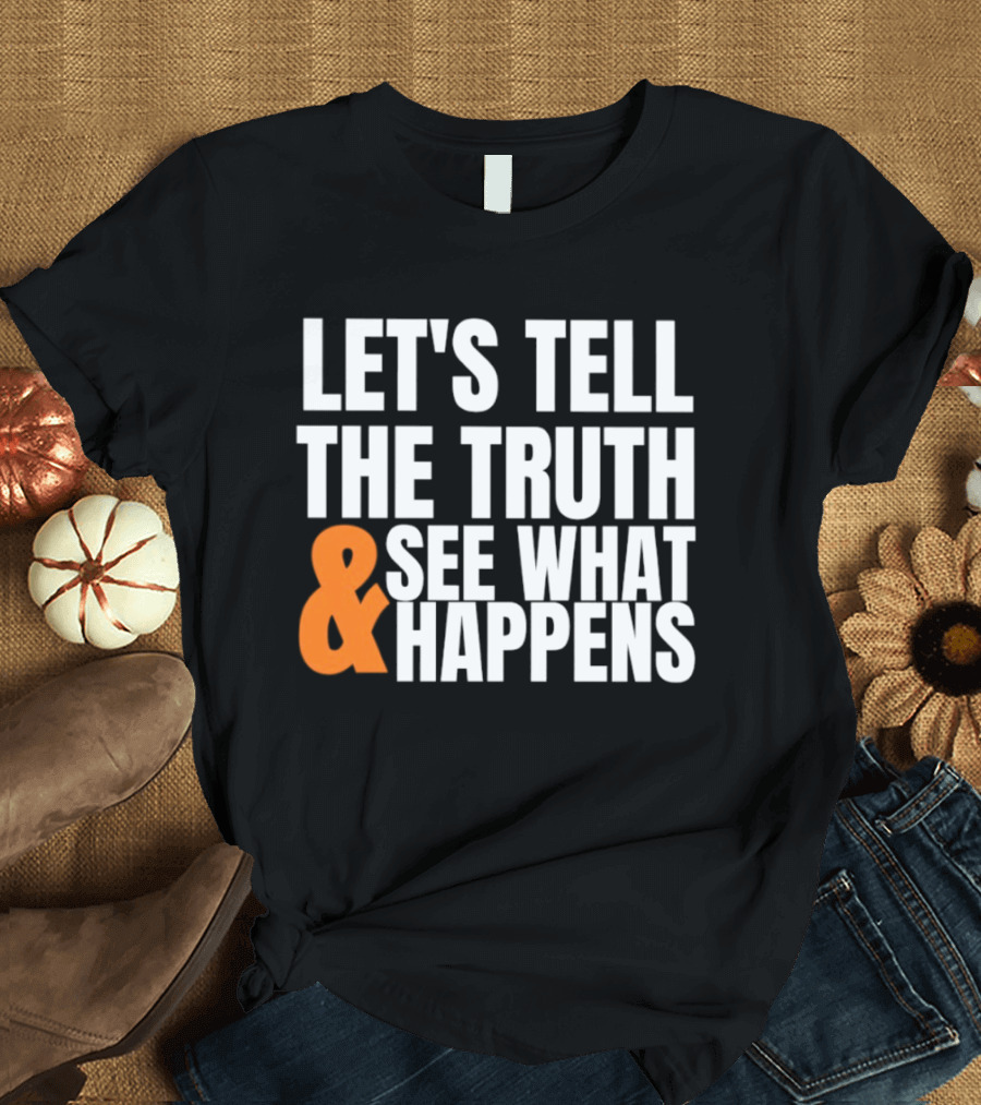 Let's Tell The Truth See What Happens T-Shirt