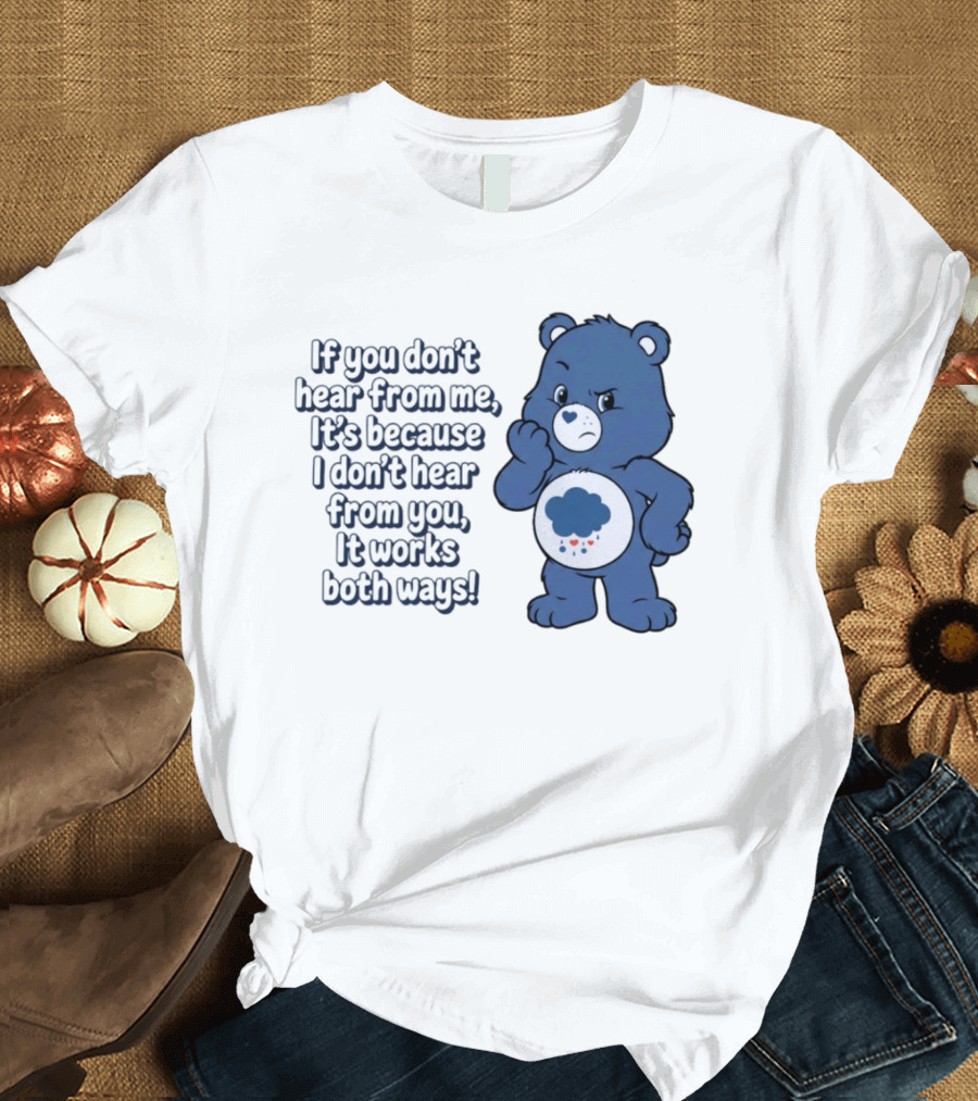 Bear If You Don't Hear From Me It's Because I Don't Hear From You It Works Both Ways T-Shirt