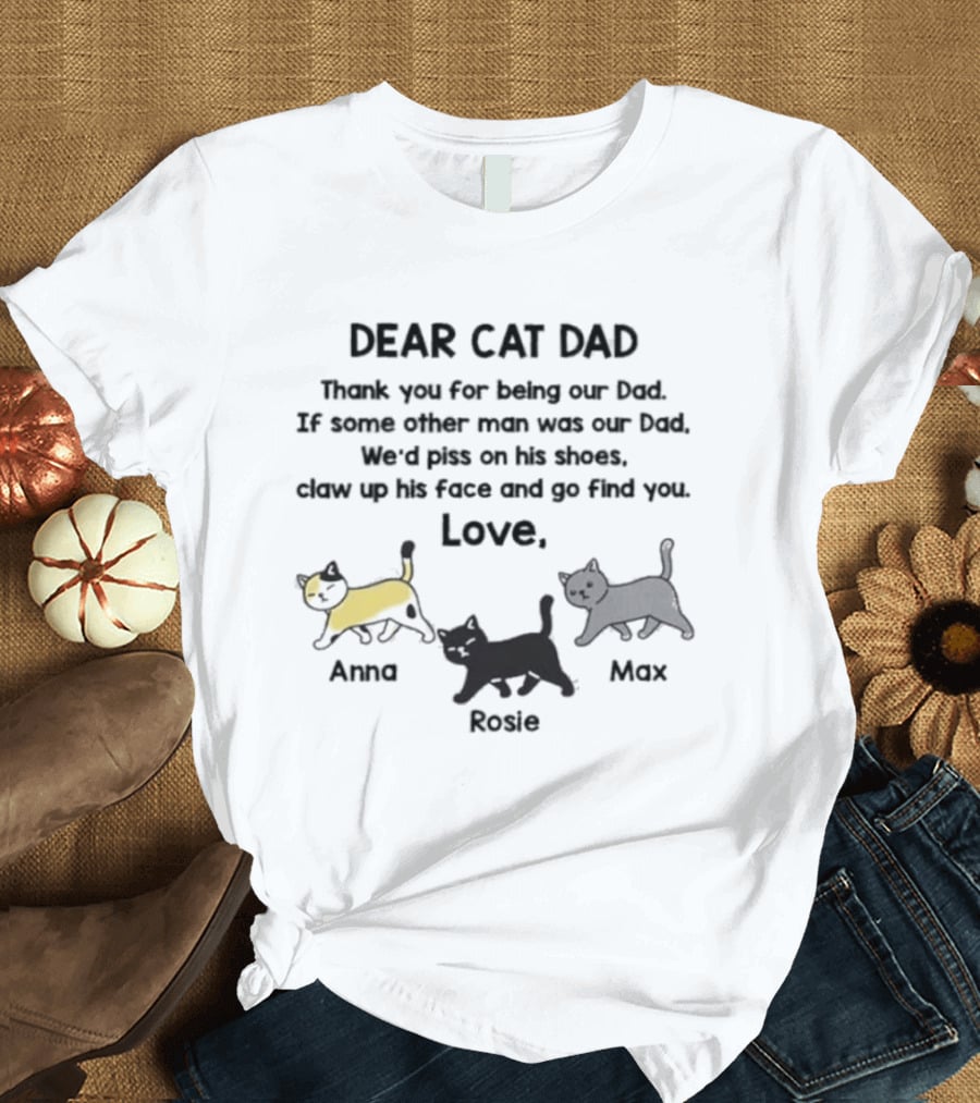 Dear Cat Dad Love Anna Rosie Max Funny Cat Message For Loving Fathers T-Shirt