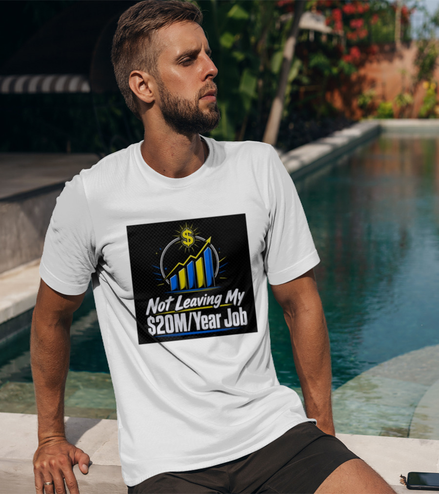 Not Leaving My $20M Year Job Dollar Sign Rising Graph T-Shirt