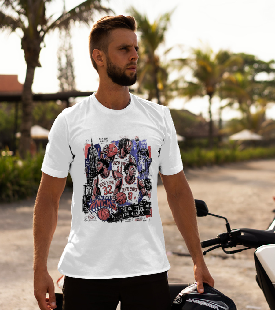 New York Knicks Jalen Brunson Karl Anthony Towns OG Anunoby We Outside You Heard NBA T-Shirt
