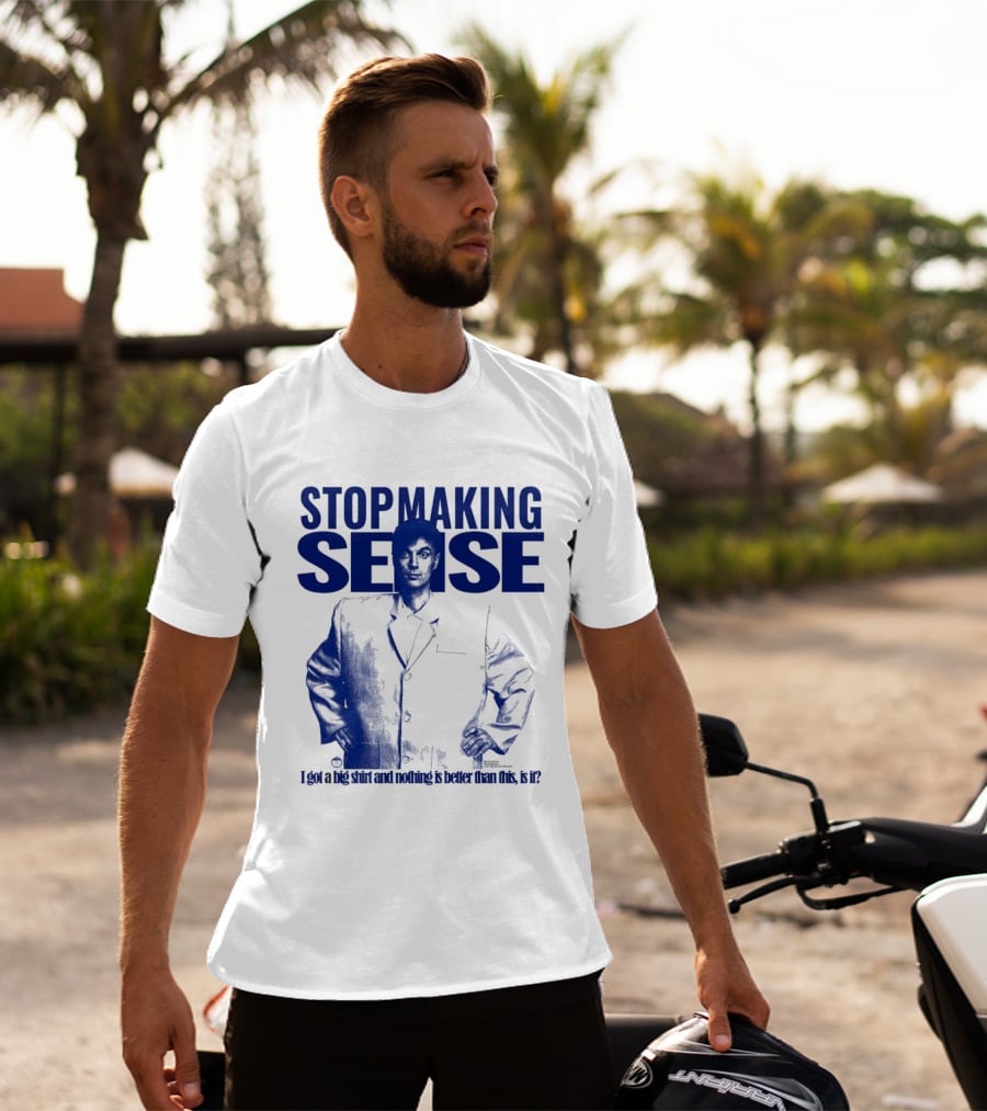 Stop Making Sense Big Suit I Got A Big And Nothing Is Better Than This T-Shirt