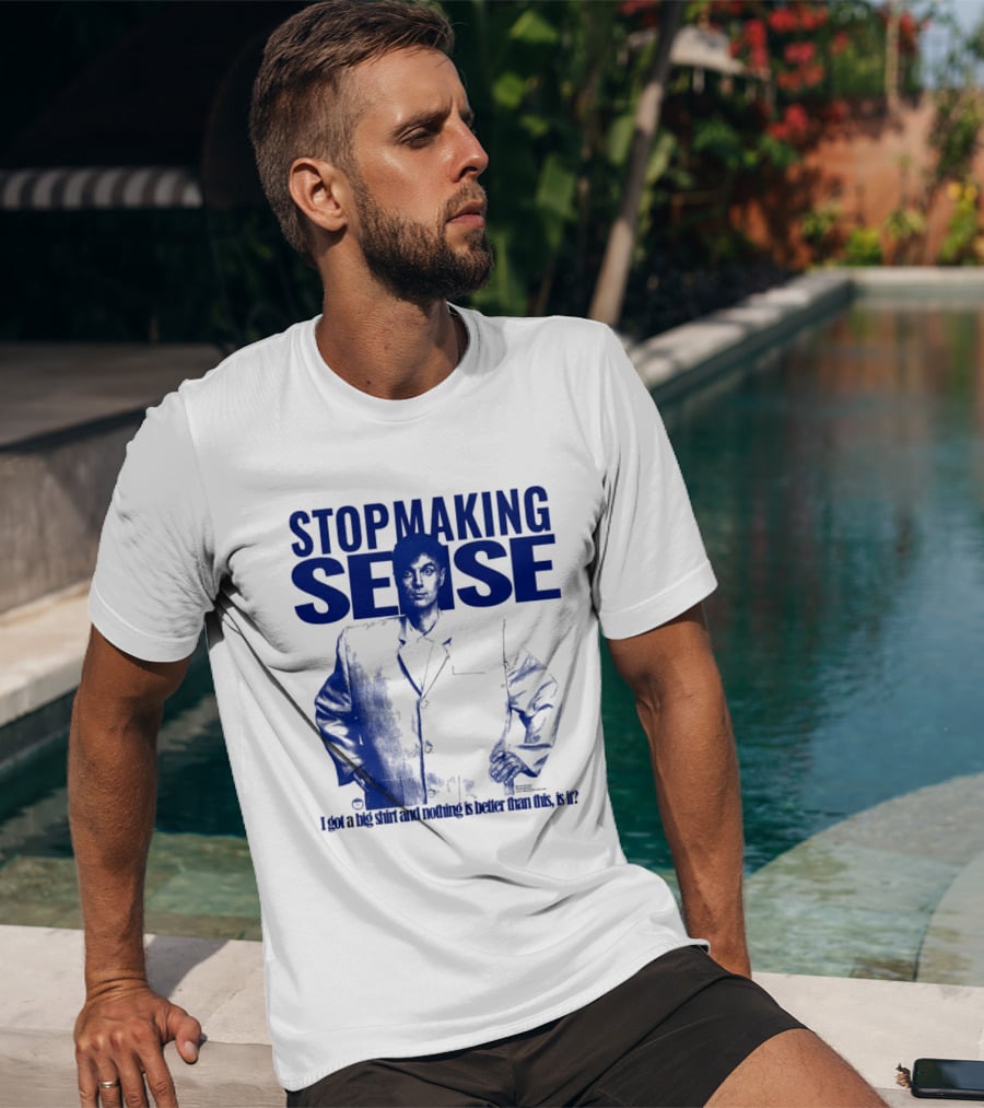 Stop Making Sense Big Suit I Got A Big And Nothing Is Better Than This T-Shirt