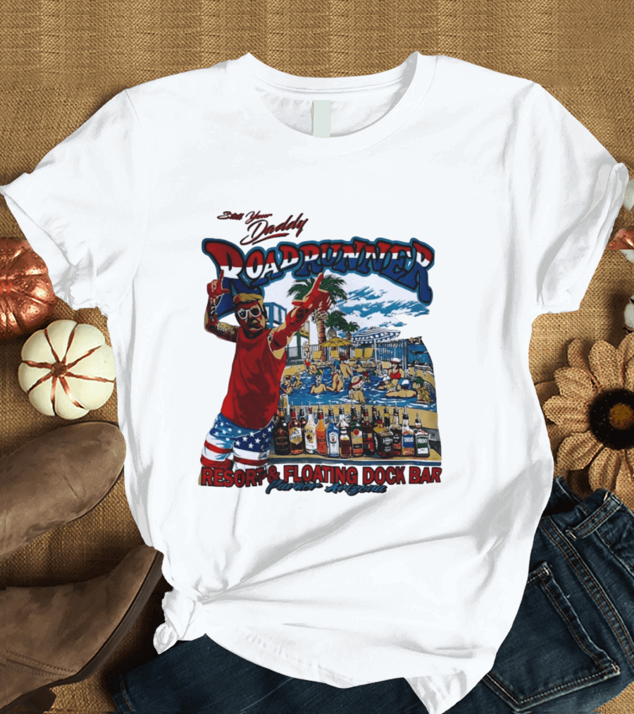 Still Your Daddy Roadrunner Resort Floating Dock Bar Parker Arizona T-Shirt