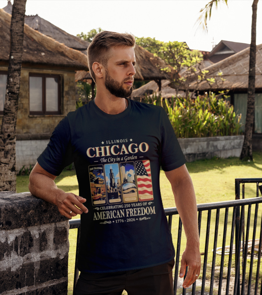 Illinois Chicago The City In A Garden Celebrating 250 Years Of American Freedom 1776 2026 T-Shirt