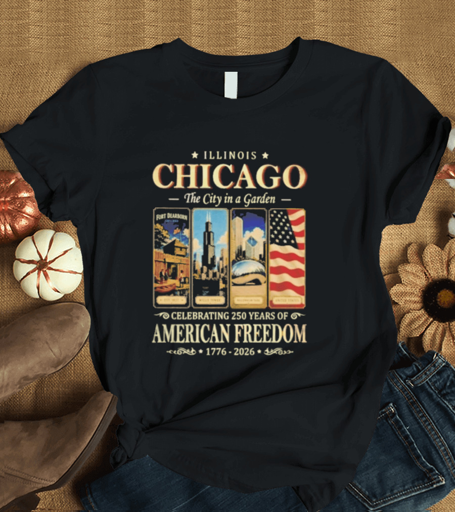 Illinois Chicago The City In A Garden Celebrating 250 Years Of American Freedom 1776 2026 T-Shirt