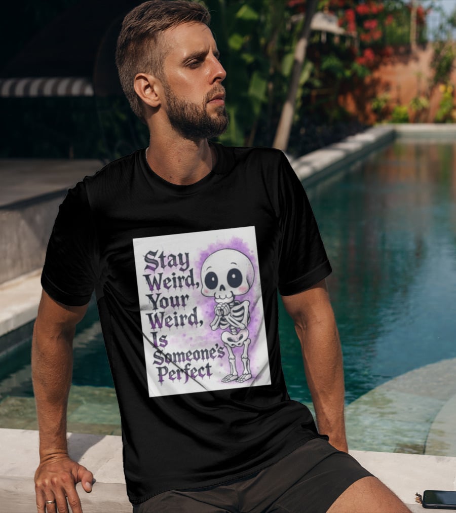 Stay Weird Skeleton Your Weird Is Someone's Perfect Whimsical Gothic Cute Cartoon T-Shirt