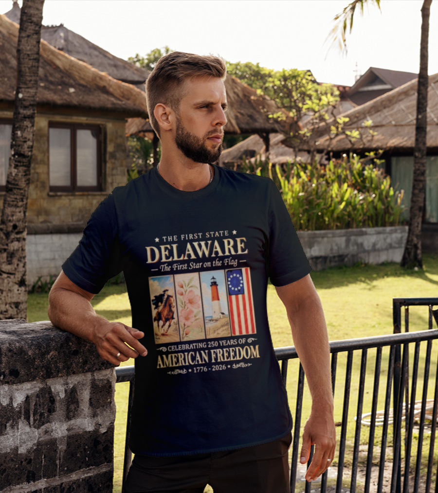 The First State Delaware The First Star On The Flag Celebrating 250 Years Of American Freedom 1776 2026 T-Shirt