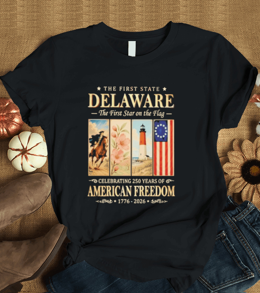 The First State Delaware The First Star On The Flag Celebrating 250 Years Of American Freedom 1776 2026 T-Shirt