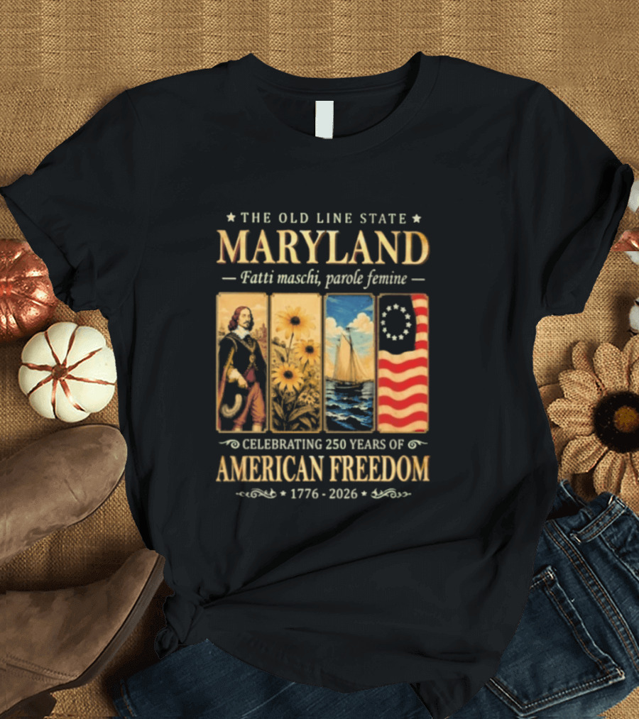 The Old Line State Maryland Fatti Maschi Parole Femine Celebrating 250 Years Of American Freedom 1776 2026 T-Shirt