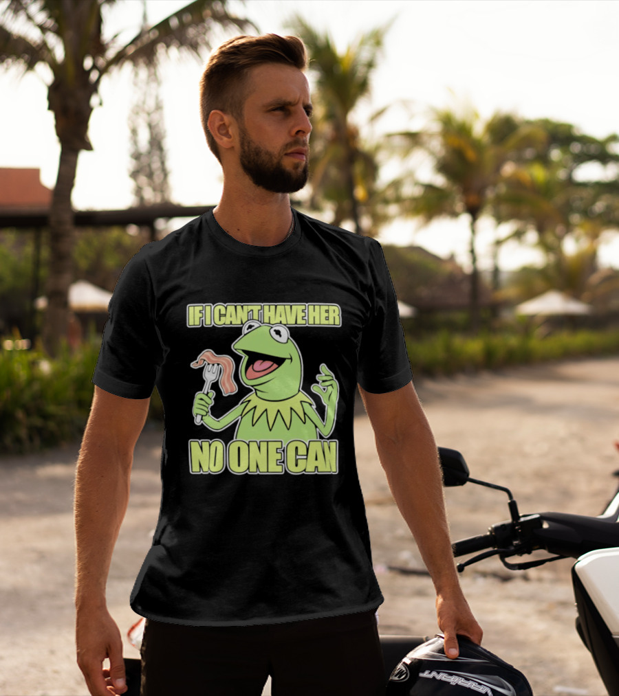 Kermit The Frog If I Can't Have Her No One Can With Bacon T-Shirt