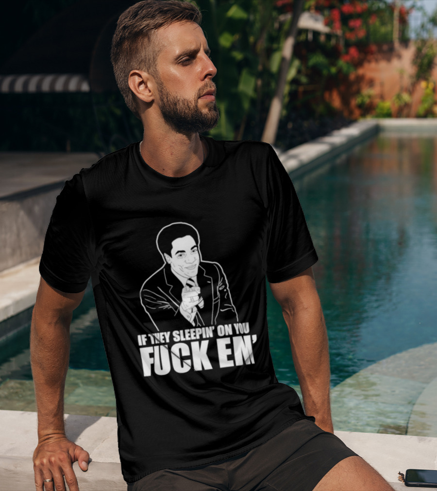 If They Sleepin' On You Fuck Em' Motivational Expression With Hand Gesture T-Shirt
