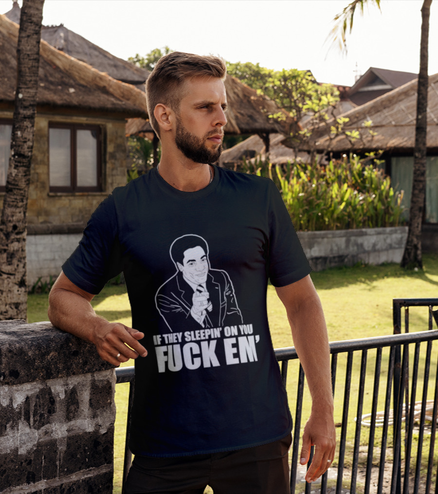 If They Sleepin' On You Fuck Em' Motivational Expression With Hand Gesture T-Shirt