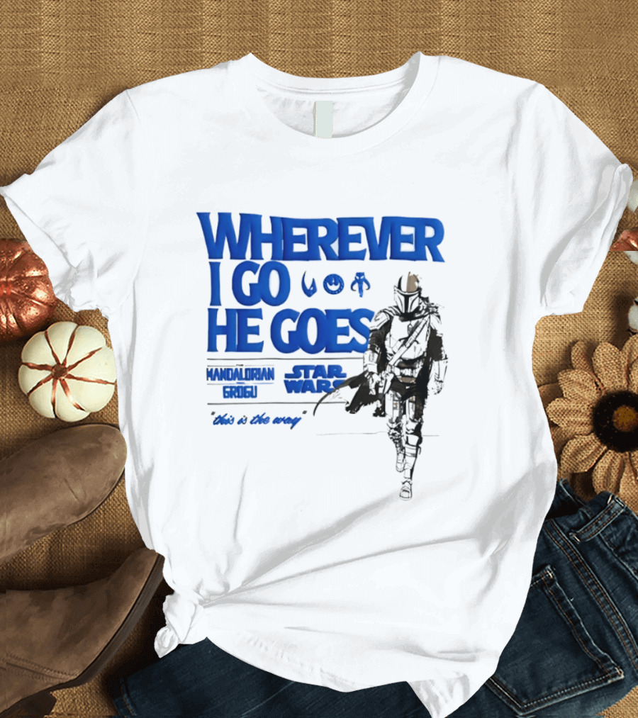 Wherever I Go He Goes This Is The Way Mandalorian Grogu Star Wars T-Shirt