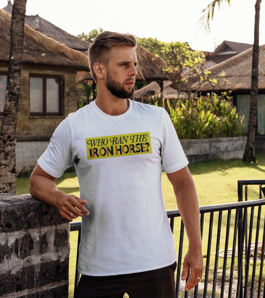 Who Ran The Iron Horse? T-Shirt