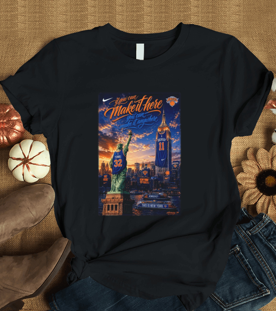 New York Knicks Make It Here You Can Make It Anywhere Knicks Forever T-Shirt
