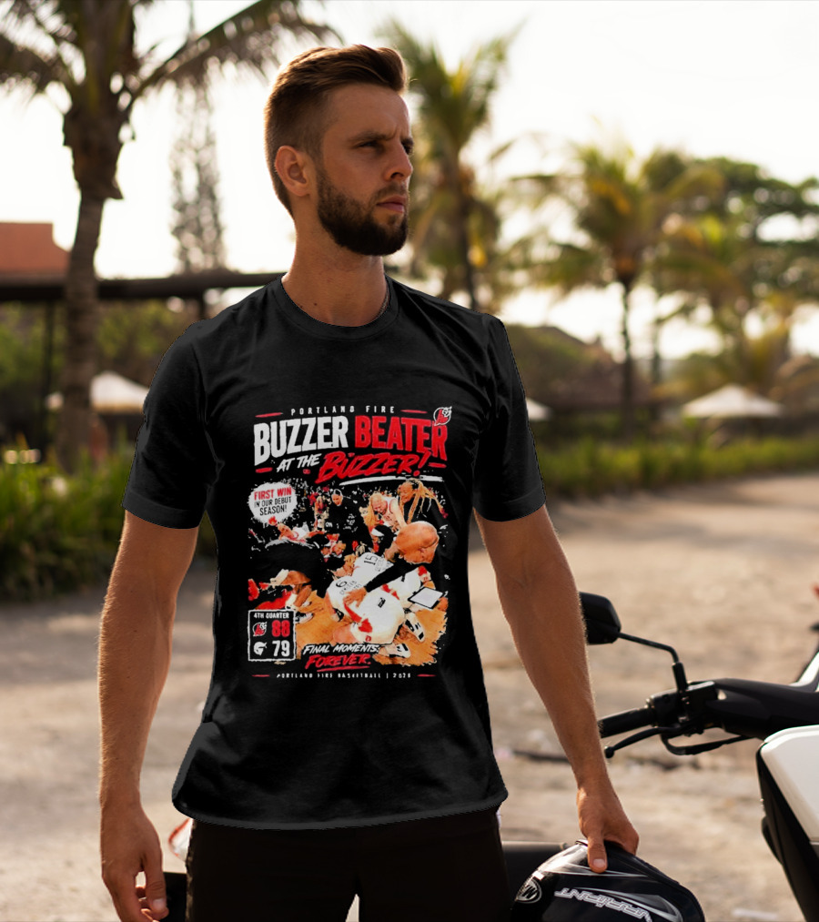 Portland Fire Buzzer Beater At The Buzzer First Win Final Moments Forever Basketball 2026 T-Shirt