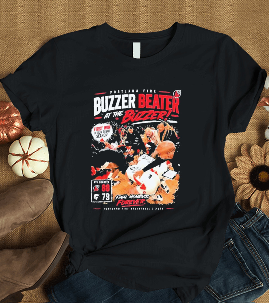 Portland Fire Buzzer Beater At The Buzzer First Win Final Moments Forever Basketball 2026 T-Shirt