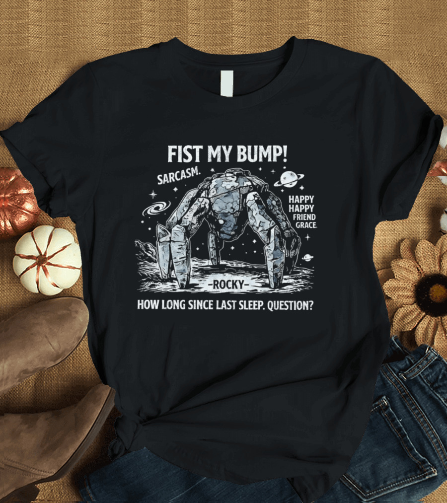 Fist My Bump Rocky Sarcasm How Long Since Last Sleep Question T-Shirt