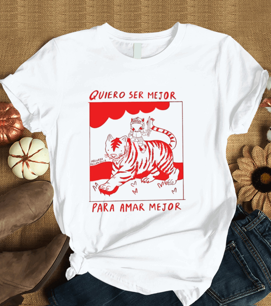Quiero Ser Mejor Para Amar Mejor Tigre Y Gato Montando Imaginario T-Shirt