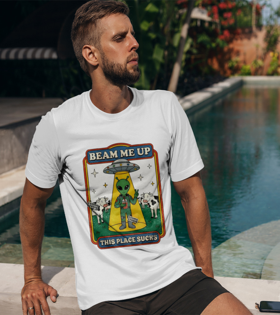 Beam Me Up Alien This Place Sucks Cosmic Studio Cartoon T-Shirt