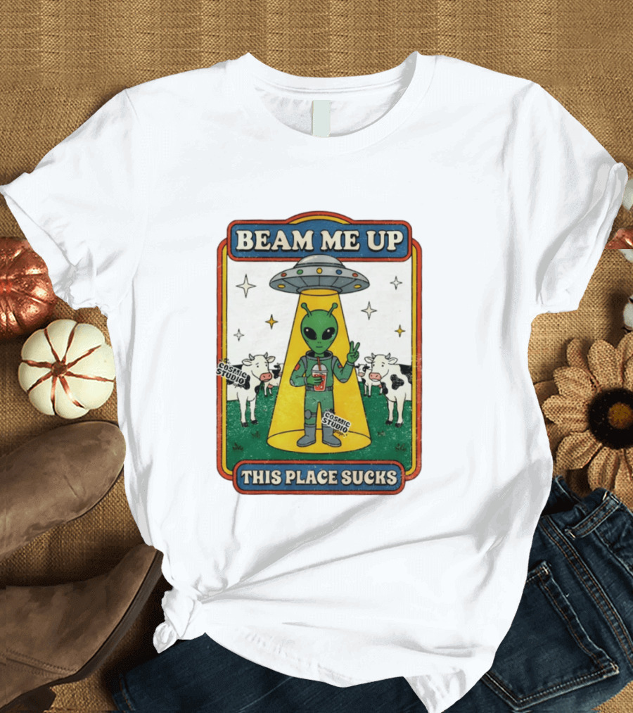 Beam Me Up Alien This Place Sucks Cosmic Studio Cartoon T-Shirt