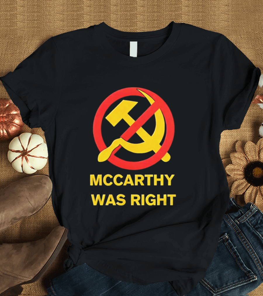 Mccarthy Was Right Anti Communism Symbol Hammer Sickle T-Shirt