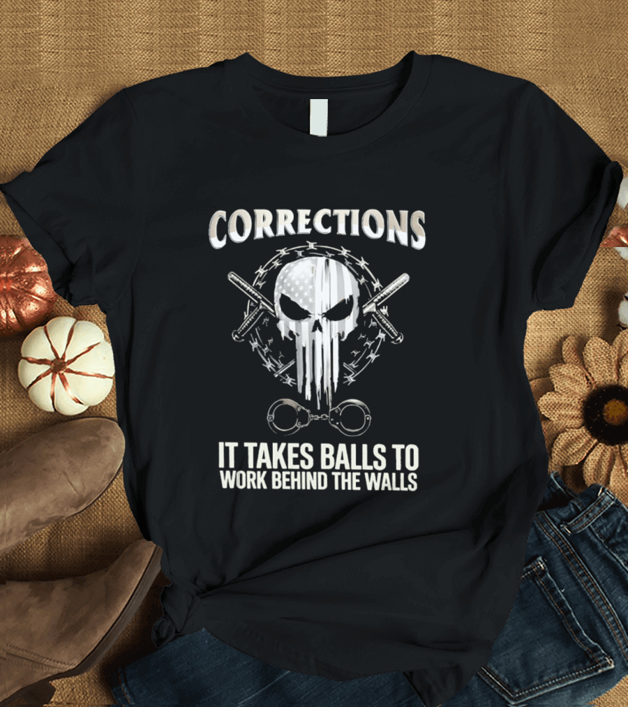 Skull With American Flag Barbed Wire And Corrections It Takes Balls To Work Behind The Walls T-Shirt