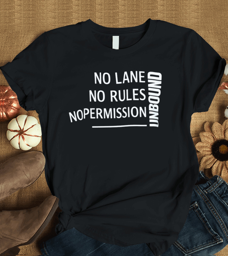 Unbound No Lane No Rules No Permission Empowerment T-Shirt