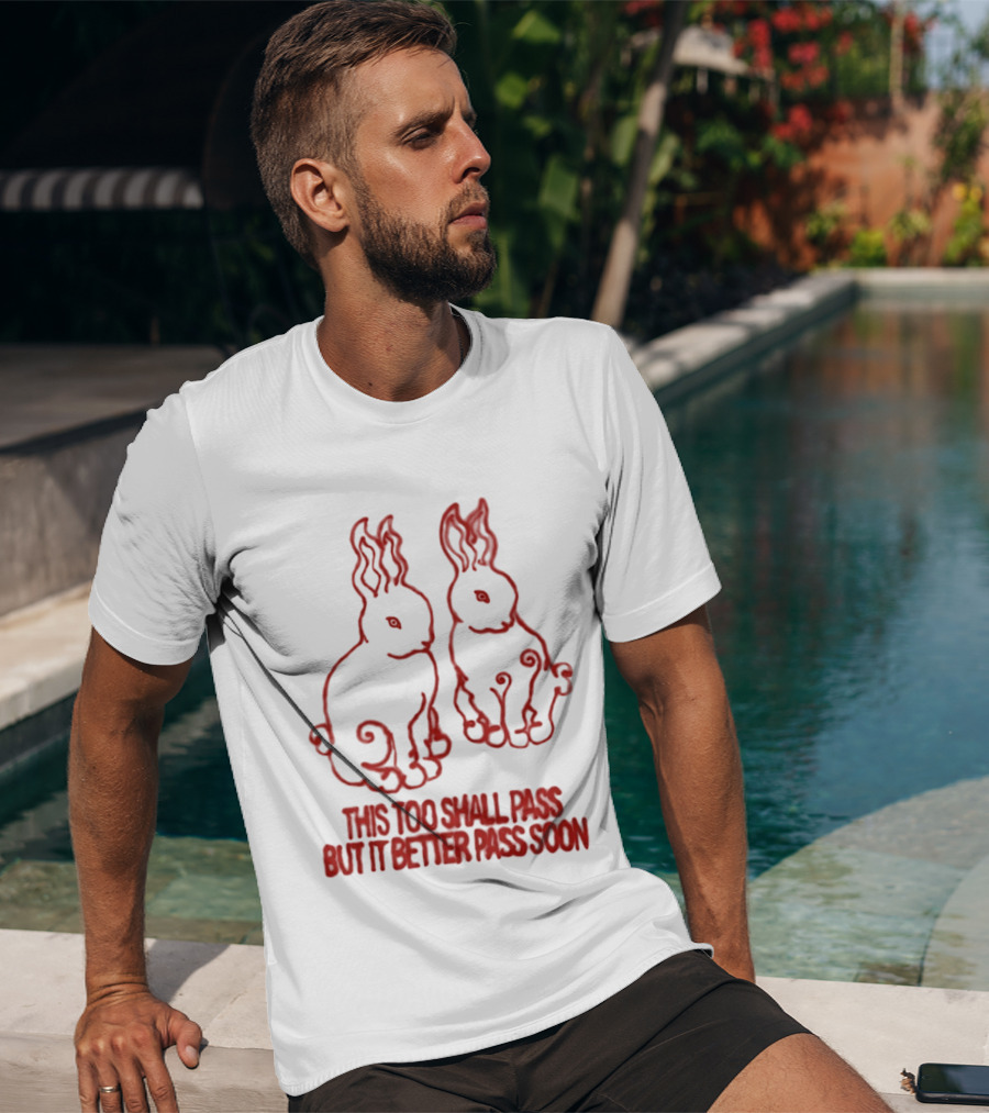 This Too Shall Pass But It Better Pass Soon Bunny T-Shirt