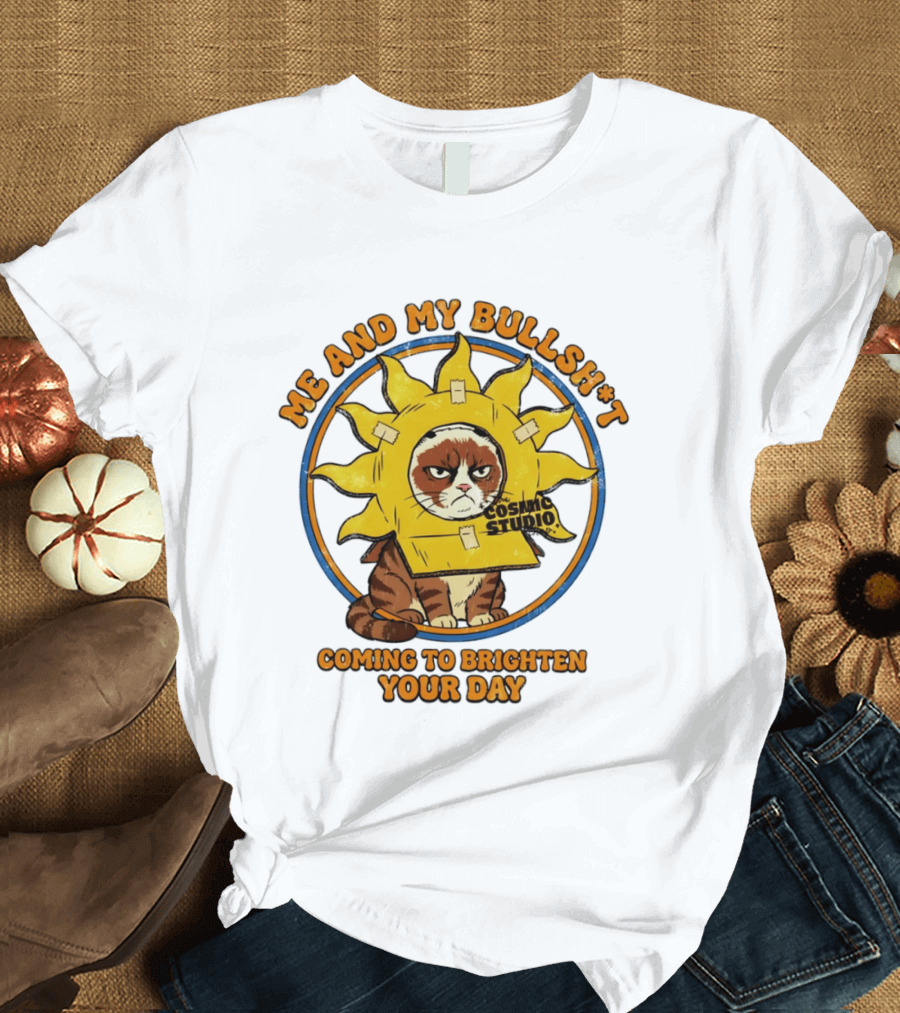 Me And My Bullsh*t Cosmic Studio Cat Coming To Brighten Your Day T-Shirt