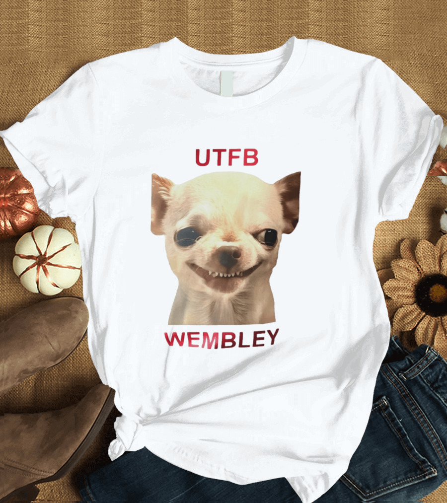 UTFB Chihuahua Dog Meme Wembley T-Shirt