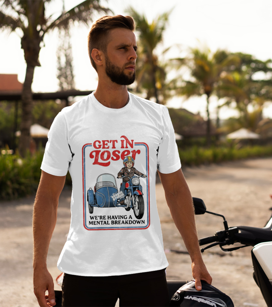 Get In Loser We're Having A Mental Breakdown Classic Studio Motorcycle Rider T-Shirt