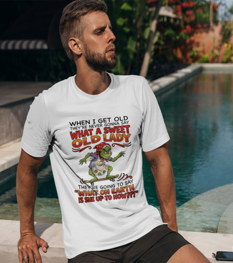 Grinch Grandma What A Sweet Old Lady What On Earth Is She Up To Now T-Shirt