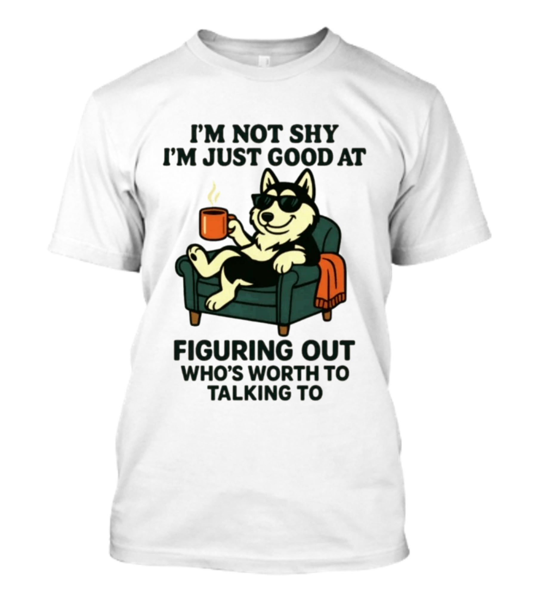 Husky Dog Sunglasses Coffee Armchair I'm Not Shy I'm Just Good At Figuring Out Who's Worth Talking To T-Shirt