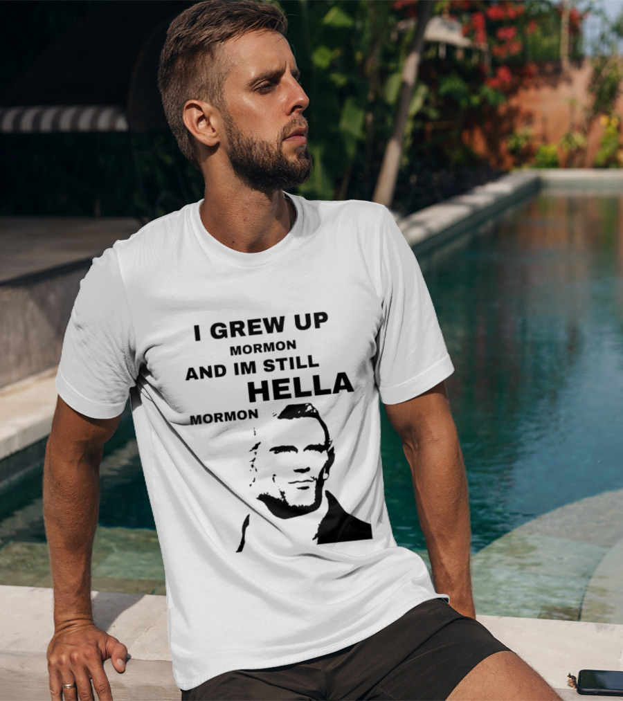 I Grew Up Mormon And I'm Still Hella Mormon T-Shirt