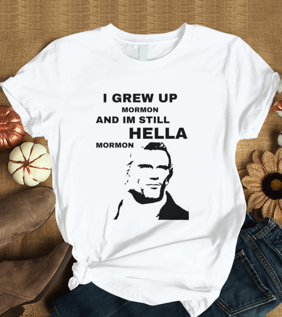 I Grew Up Mormon And I'm Still Hella Mormon T-Shirt