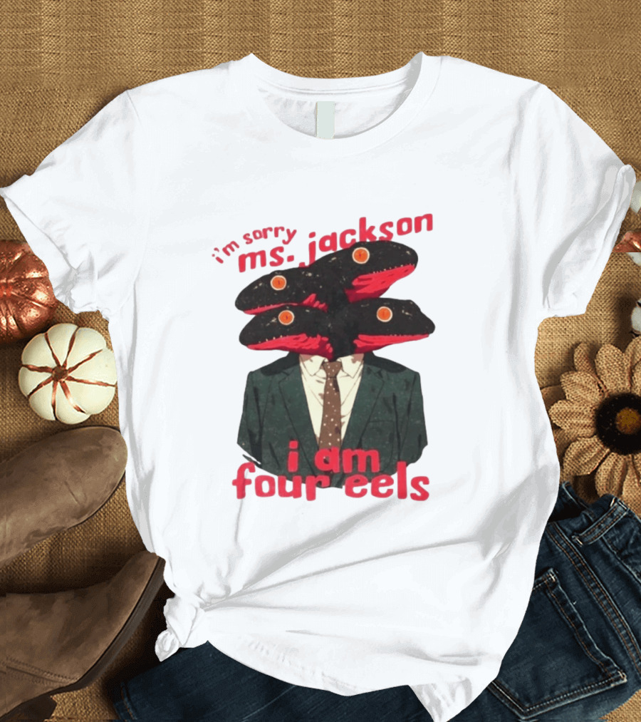 I'm Sorry Ms. Jackson I Am Four Eels OutKast Pun Four Headed Eel Suit T-Shirt