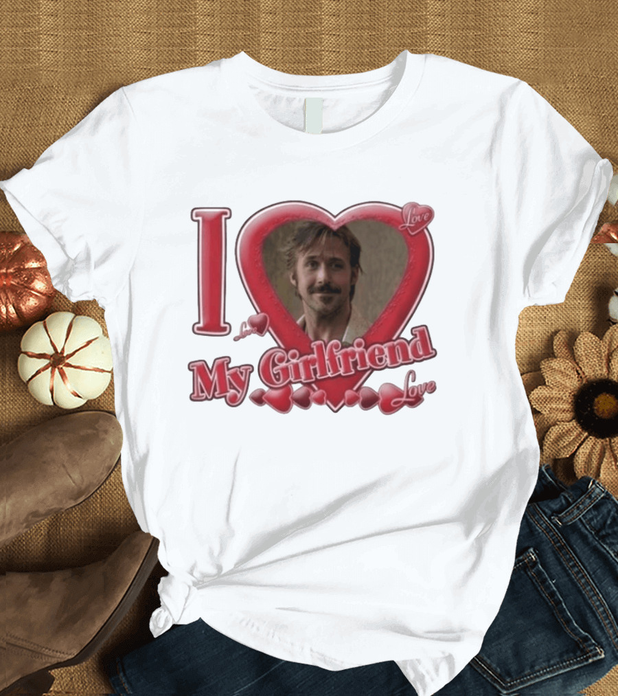 Ryan Gosling I Love My Girlfriend Heart Love T-Shirt