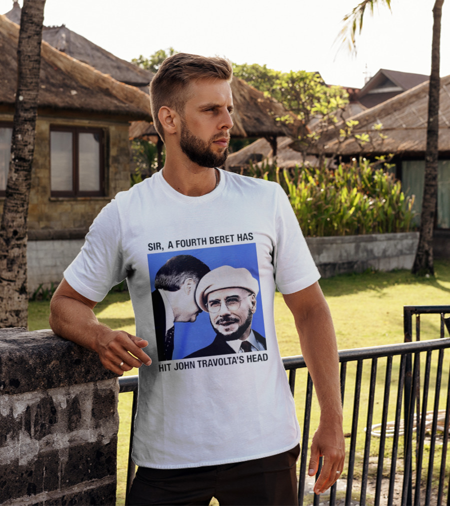 Sir A Fourth Beret Has Hit John Travolta's Head T-Shirt