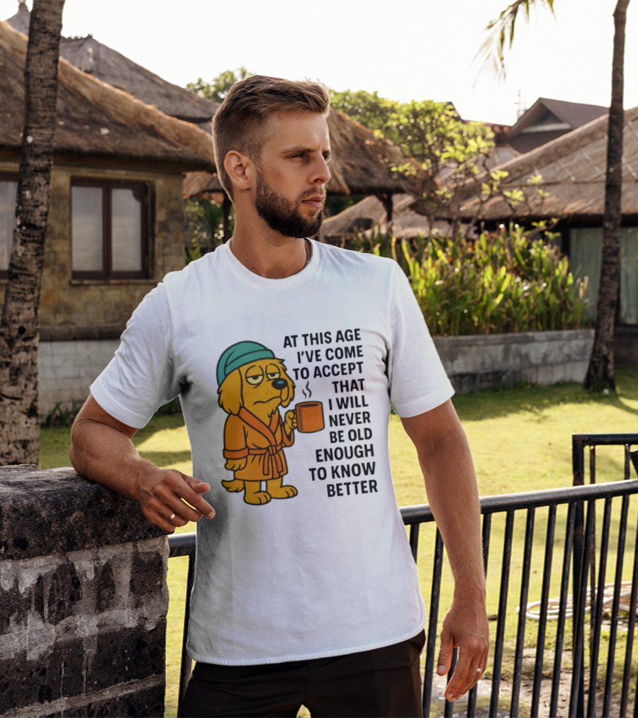 Sleepy Dog In Robe With Coffee Never Old Enough To Know Better T-Shirt