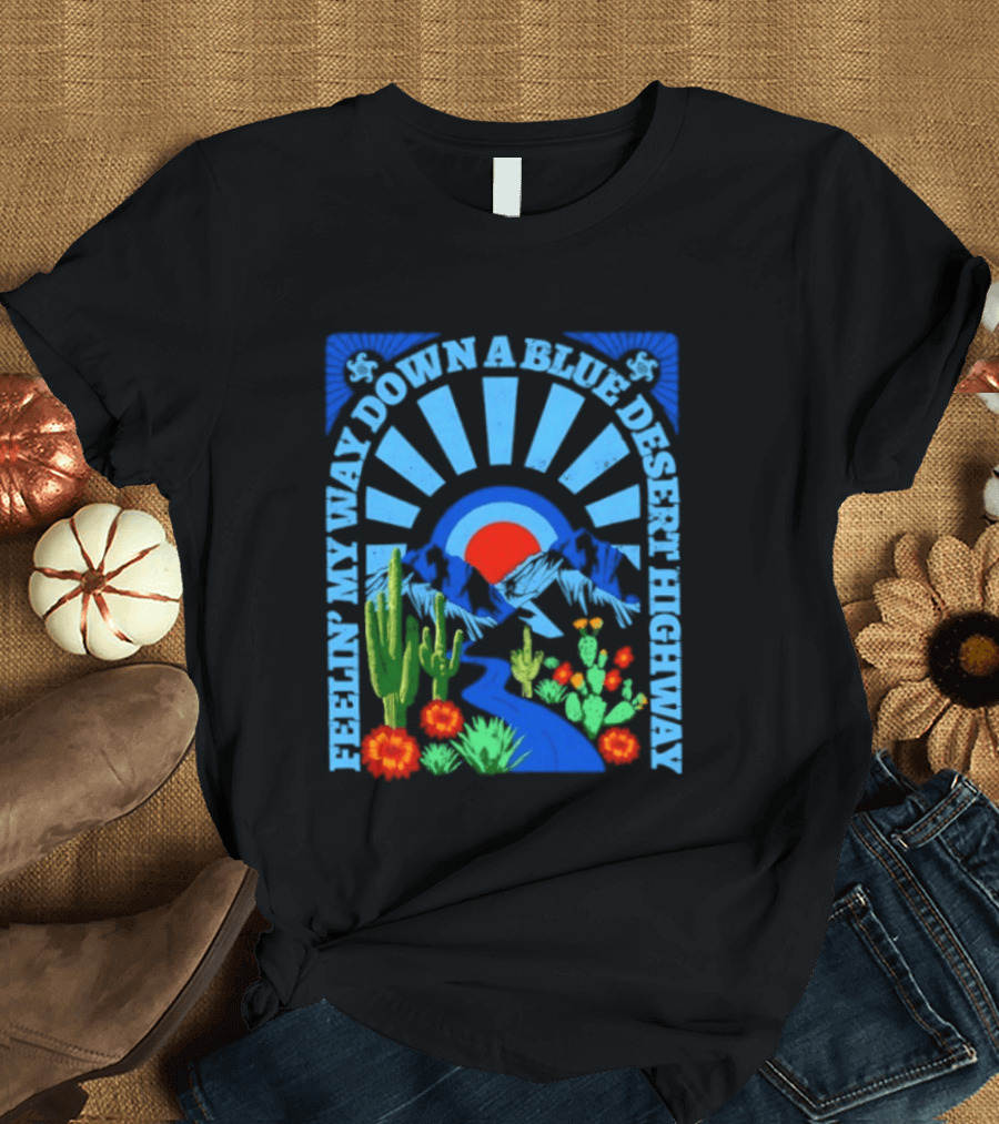 Feelin' My Way Down A Blue Desert Highway Cactus Sunburst T-Shirt