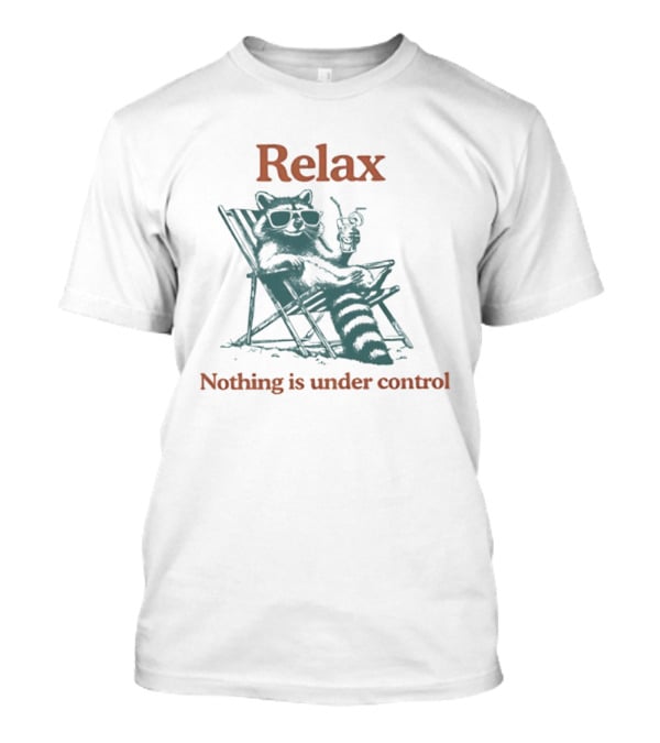 Relax Raccoon Nothing Is Under Control T-Shirt